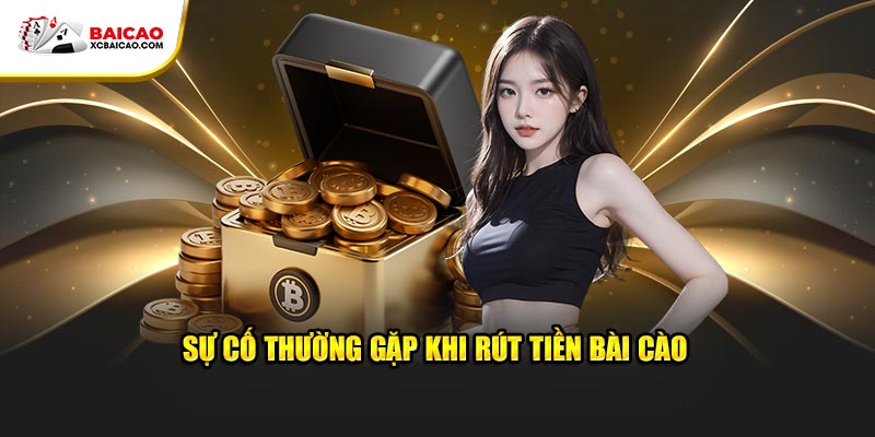 Những trục trặc thường xuyên gặp phải khi rút tiền bài cào